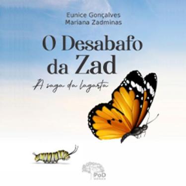 Imagem de O Desabafo Da Zad - A Saga Da Lagarta Por: Eunice Gonçalves & Mariana