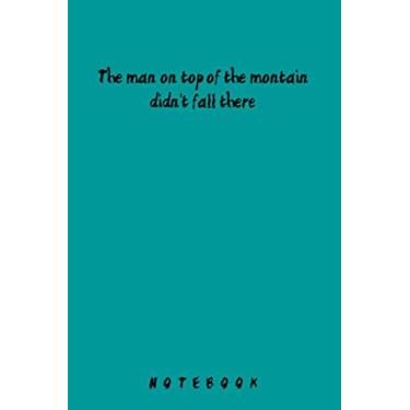 Imagem de The man on top montain didn't fall there: Small Notebook for work ,study , boys , girls , men , women , journal , school , 6x9, 120pages