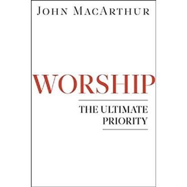 Imagem de Worship ?? The Ultimate Priority ⛪️ by John MacArthur and Grace to You ??