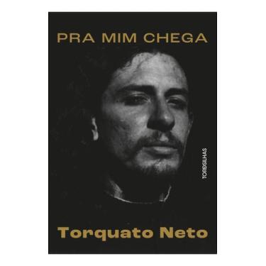 Imagem de Pra Mim Chega - A Biografia de Torquato Neto Sortido - TORDESILHAS, So