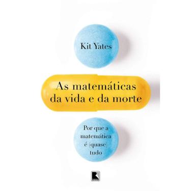 Imagem de As Matemáticas Da Vida E Da Morte - Por Que A Matemática E (Quase) Tudo