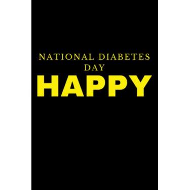 Imagem de Happy National Diabetes Day:Funny Diabetes Day Journal.amazing notebook with enough Space For Writing.Perfect Gifts For ... Gift,120 Pages,6x9,Soft Cover,Matte Finish