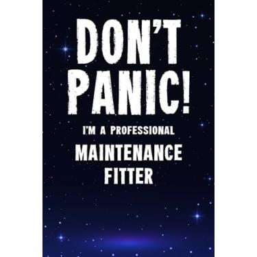 Imagem de Don't Panic! I'm A Professional Maintenance Fitter: Customized 100 Page Lined Notebook Journal Gift For A Maintenance Fitter : Much Better Than A Throw Away Greeting Or Birthday Card.