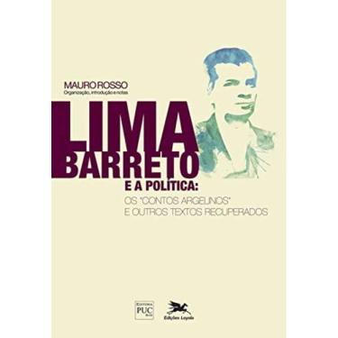 Imagem de Lima Barreto E A Política - Os `Contos Argelinos` E Outros Textos Recuperados