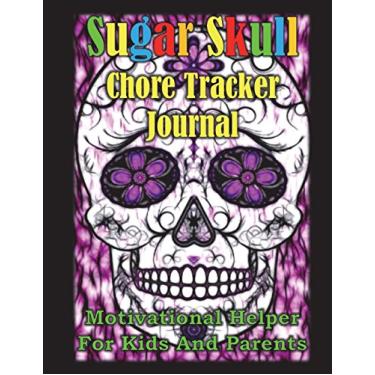 Imagem de Sugar Skull Chore Tracker Journal: 8.5 X 11, Full Color Interior, #chores, Chore Chart, Chore Board, #momlife, #familygoals, Kids, Parents, Girls, Boys, Sugar Skull, Chore Tracker