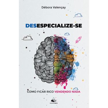 Imagem de Desespecialize-se: Como ficar rico vendendo nada