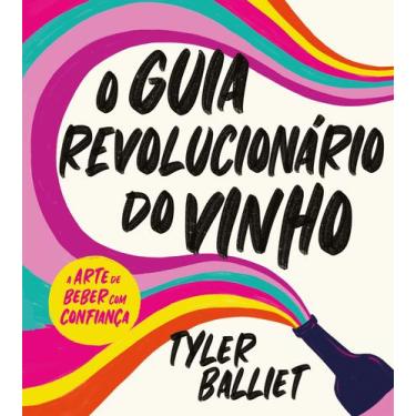 Imagem de Livro - O guia revolucionário do vinho: A arte de beber com confiança