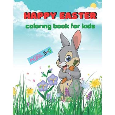 Imagem de Happy Easter Coloring Book For Kids Ages 5-9: Fun and Easy Happy Easter Eggs Coloring Pages for Kids.Makes a perfect gift for Easter Toddlers And Preschool.