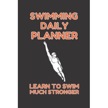 Imagem de SWIMMING DAILY PLANNER - LEARN TO SWIM: TEACH YOURSELF TO BE A STRONGER SWIMMER WITH THIS DAILY PLANNER - FOLLOW THESE EASY TO LEARN INSTRUCTIONS TO SWIM BETTER