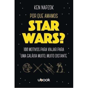 Imagem de Por que amamos Star Wars 100 motivos para viajar para uma galáxia muit
