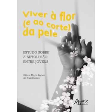 Imagem de Livro - Viver à flor (e ao corte) da pele: estudo sobre a autolesão