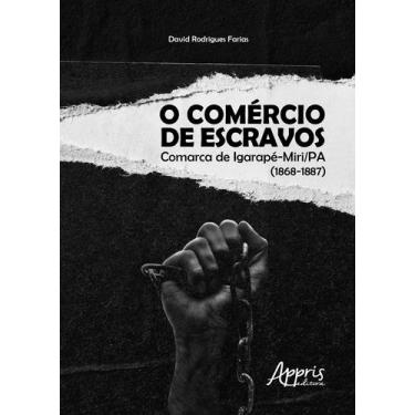 Imagem de Livro - O comércio de escravos: comarca de igarapé-miri / pa (1868-188