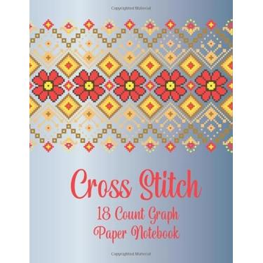 Imagem de Cross Stitch Graph Paper Notebook: Graph Paper Journal For Embroidery and Needlework Planning, cross stitch designs,Cross Stitch -18 Lines Per Inch, ... and Needlework, 8.5''x11'', 120 Pages