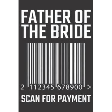 Imagem de Father Of The Bride Scan For Payment Funny Wedding Saying: Daily Planner Notepad To Do Schedule, Medium 6x9 Inches, 120 Pages, Printed Cover