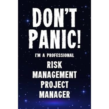 Imagem de Don't Panic! I'm A Professional Risk Management Project Manager: Customized 100 Page Lined Notebook Journal Gift For A Busy Risk Management Project Manager: Far Better Than A Throw Away Greeting Card.
