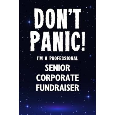 Imagem de Don't Panic! I'm A Professional Senior Corporate Fundraiser: Customized 100 Page Lined Notebook Journal Gift For A Busy Senior Corporate Fundraiser : Greeting Or Birthday Card Alternaive.
