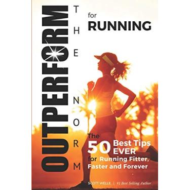Imagem de OUTPERFORM THE NORM for Running: The 50 Best Tips EVER for Running Fitter, Faster and Forever (Instructional Videos and Running Plans Included): 6