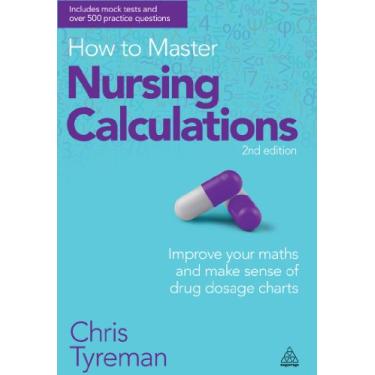 Imagem de How to Master Nursing Calculations: Improve Your Maths and Make Sense of Drug Dosage Charts (English Edition)