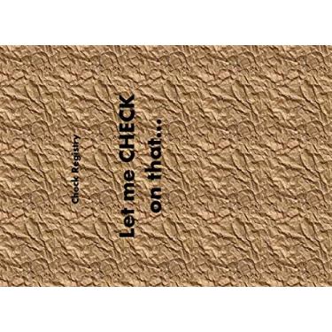 Imagem de Check Registry : Let Me CHECK on that: Check Ledger : 8.25 x 6: Keep track of your checks: Yearly calendar to 2021