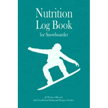 Imagem de Nutrition Log Book for Snowboarder: 20 weeks of record, Overall Goal setting and Progress tracker, Daily Food Journal, with calorie tracker, body ... women, Gift for Snowboarder, Coach, Assistant