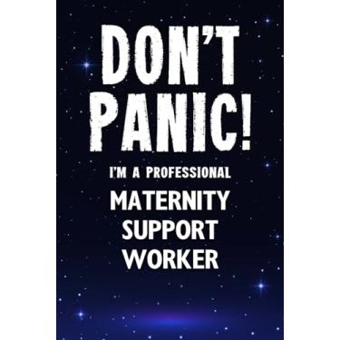Imagem de Don't Panic! I'm A Professional Maternity Support Worker: Customized 100 Page Lined Notebook Journal Gift For A Busy Maternity Support Worker : Much Better Than A Throw Away Greeting Or Birthday Card.
