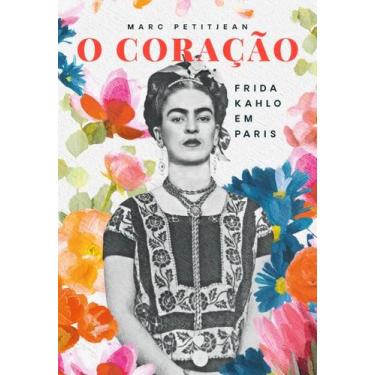 Imagem de Livro - O Coração: Frida Kahlo em Paris