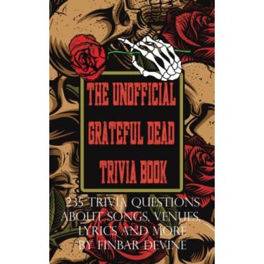 Imagem de The Unofficial Grateful Dead Trivia Book: 235 Trivia questions about songs, venues, lyrics and more