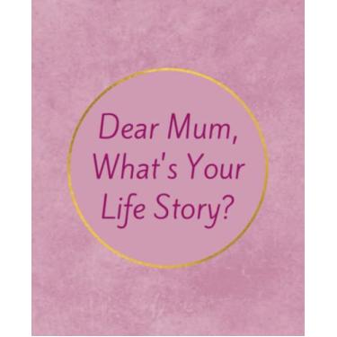 Imagem de Dear Mum, What's Your Life Story?: Keepsake Journal with Prompts (Lifetime of Stories, Memories, Advice)