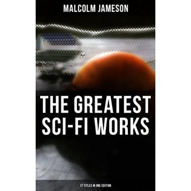 Imagem de The Greatest Sci-Fi Works of Malcolm Jameson – 17 Titles in One Edition: Captain Bullard Stories, The Sorcerer's Apprentice, Wreckers of the Star Patrol, Atom Bomb… (English Edition)