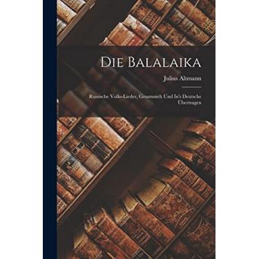 Imagem de Die Balalaika: Russische Volks-Lieder, Gesammelt Und In's Deutsche Übertragen