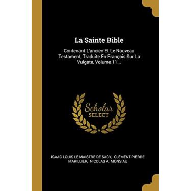 Imagem de La Sainte Bible: Contenant L'ancien Et Le Nouveau Testament, Traduite En François Sur La Vulgate, Volume 11...