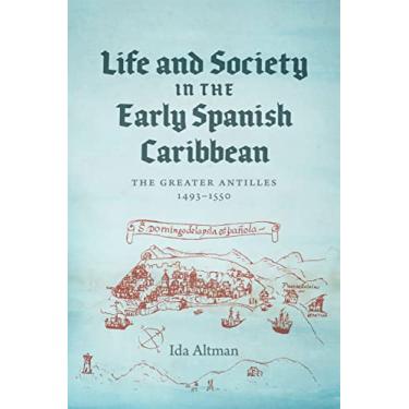Imagem de Life and Society in the Early Spanish Caribbean: The Greater Antilles, 1493-1550