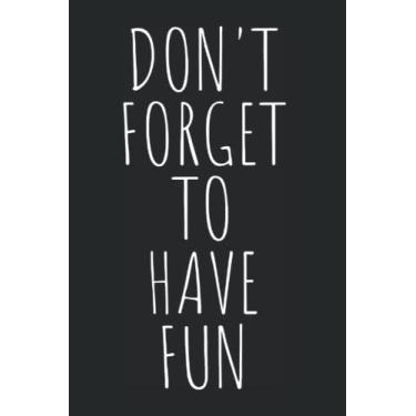 Imagem de Don't Forget To Have Fun: Notebook for Funny Life Don't Forget To Have Fun Motivational Quote Enjoying Life (Ruled Paper, 120 Lined Pages, 6" x 9") Have Fun & Enjoy Your Awesome Life