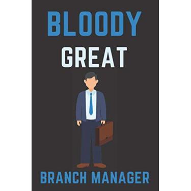 Imagem de Bloody great branch manager: branch manager gift for woman and men;funny and cute blank Lined notebook/Journal to write in.