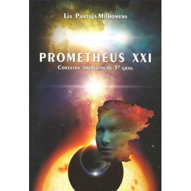 Imagem de Prometheus Xxi - Contatos Imediatos De 5º Grau - Lia Pantoja