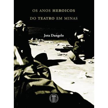 Imagem de Livro - Os Anos Heróicos Do Teatro Em Minas