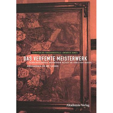 Imagem de Das verfemte Meisterwerk: Schicksalswege moderner Kunst im Dritten Reich (Schriften der Forschungsstelle "Entartete Kunst" 4) (German Edition)