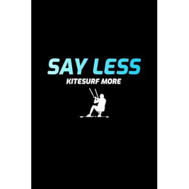 Imagem de Say Less Kitesurf More: Kitesurfing Kiteboarding Kitesurfer Gift Blank Lined Journal Notebook Diary