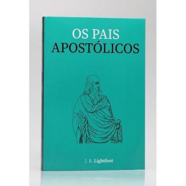 Imagem de Os Pais Apostólicos  J.B. Lightfoot - EDITORA PRINCIPIS