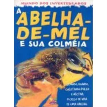 Imagem de Livro: A Abelha-De-Mel e Sua Colméia - Mundo dos Invertebrados Autor: 
