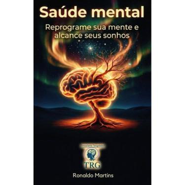Imagem de Saúde Mental Ronaldo Martins: Reprograme sua mente e alcance seus sonhos e objetivos