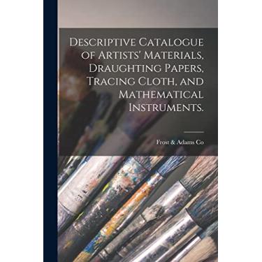 Imagem de Descriptive Catalogue of Artists' Materials, Draughting Papers, Tracing Cloth, and Mathematical Instruments.