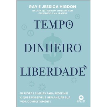 Imagem de Tempo, Dinheiro, Liberdade: 10 Regras Simples Para Redefinir O Que E Possiv