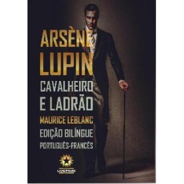Imagem de Arséne Lupin: Cavalheiro e Ladrão Ed. Bilíngue - Editora Landmark LTDA