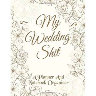 Imagem de My Wedding Shit Planner: The Complete Wedding Planning Notebook And Organizer For Brides To Be Vintage Floral with Timeline Checklist | Guest Tracker ... Travel Plan | A Wedding Engagement Gift