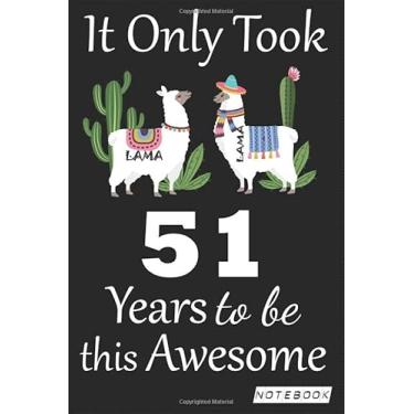 Imagem de It Only Took 51 years to be this Awesome Notebook: Lama Journal and Sketchbook Gift for 51 years Old, Lined Journal for a Funny 51th Birthday Gift 6x9 120 pages