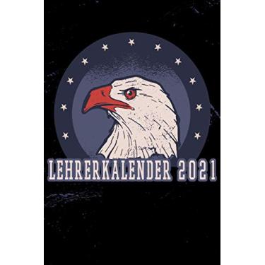 Imagem de Lehrerkalender 2021: Wochenplaner zum notieren, organisieren und planen DIN A5. Kalender/Terminkalender/Monats- / Tagesübersicht/Kontakt- / Geburtstags listen/Adler