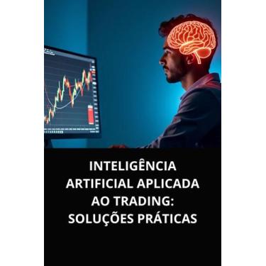 Imagem de Livro Inteligência Artificial Aplicada ao Trading Soluções Práticas