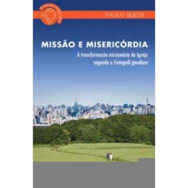 Imagem de Missão e Misericórdia - Transformação Missionária Da Igreja Segundo a Evangelli Gaudium (A)