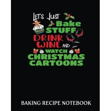 Imagem de Baking Recipe Notebook: Christmas Cartoons Wine Baking | Recipe Book to Write In| Collect the Recipes You Love in Your Own Custom Cookbook| 8x10, Bakery Notebook Journal